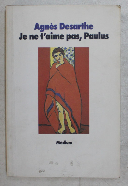 JE NE T ' AIME PAS , PAULUS par AGNES DESARTHE , 2001