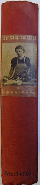 JE SAIS CUISINER PAR UN GROUPE DE CORDONS BLEUS - PRES DE 2000 RECETTES de Mlles H. DELAGE si G. MATHIOT, 1932