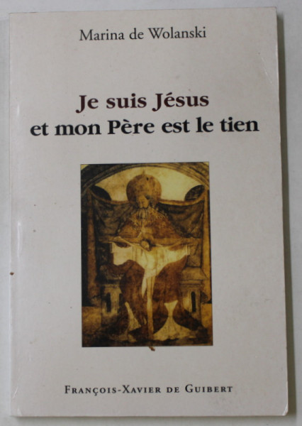 JE SUIS JESUS ET MON PERE EST LE TIEN par MARINA DE WOLANSKI , 2000