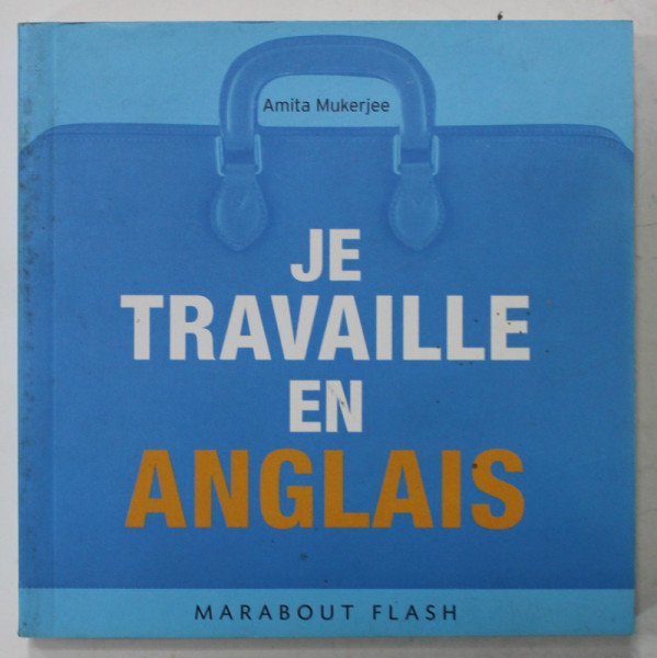 JE TRAVAILLE EN ANGLAIS par AMITA MUKERJEE , 2005