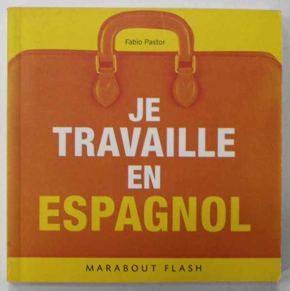 JE TRAVAILLE EN ESPAGNOL by FABIO PASTOR , 2005
