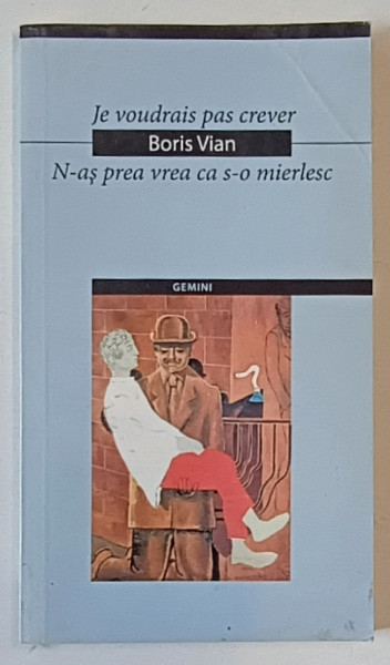 JE VOUDRAIS PAS CREVER/N-AS PREA VREA CA S-O MIERLESC de BORIS VIAN , 2004