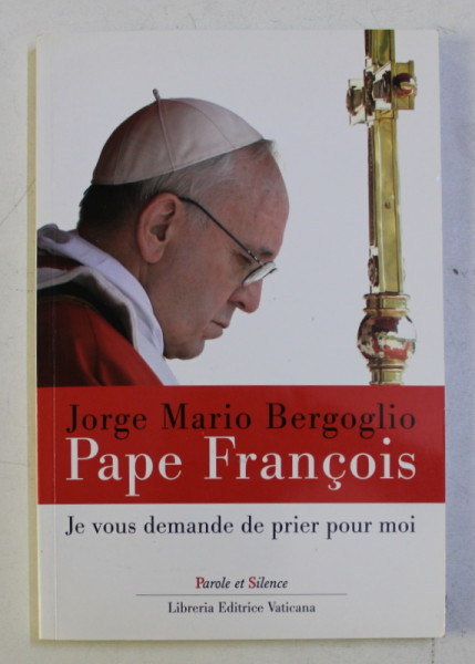 JE VOUS DEMANDE DE PRIER POUR MOI par JORGE MARIO BERGOGLIO - PAPE FRANCOIS , 2013