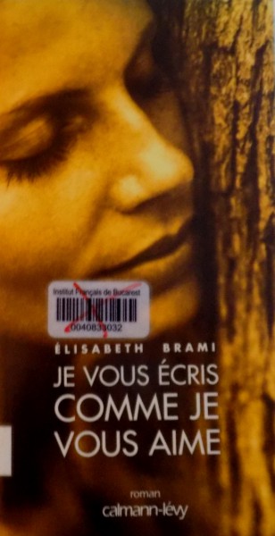 JE VOUS ECRIS COMME JE VOUS AIME de ELISABETH BRAMI, 2006, DEDICATIE *