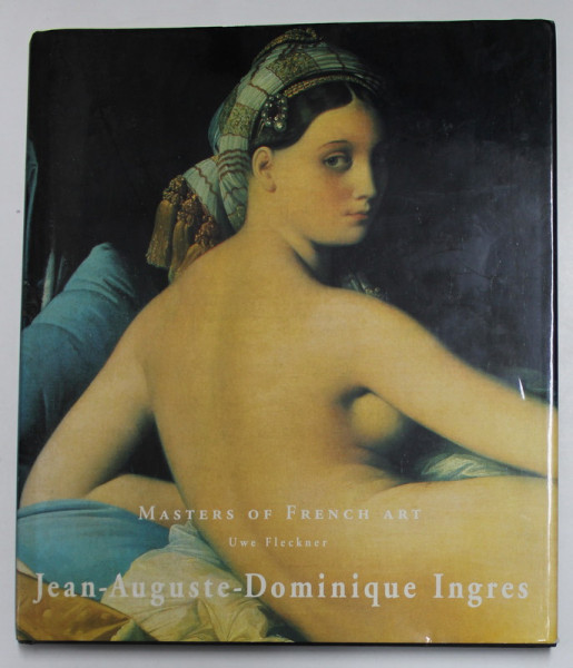 JEAN - AUGUSTE - DOMINIQUE INGRES  1780 - 1867 by UWE FLECKNER , 2000