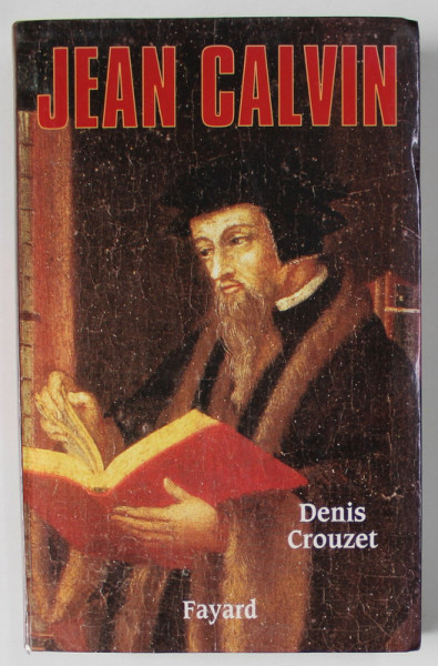 JEAN CALVIN par DENIS CROUZET , VIES PARALLELES , 2000 , PREZINTA HALOURI DE APA * SI URME DE UZURA