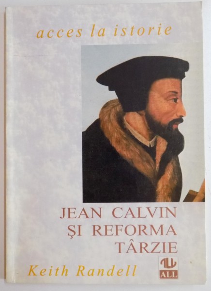 JEAN CALVIN SI REFORMA TARZIE de KEITH RANDELL , 1996 * PREZINTA PETE