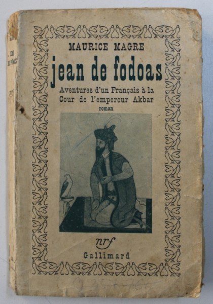 JEAN DE FODOAS - AVENTURES D ' UN FRANCAIS A LA COUR DE L ' EMPEREUR AKBAR - roman par MAURICE MAGRE , 1939