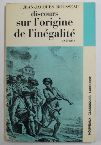 JEAN - JACQUES ROUSSEAU - DISCOURS SUR L 'ORIGINE DE L 'INEGALITE - EXTRAITS , notes par JEAN - CLAUDE QIRIN , 1967 , PREZINTA SUBLINIERI