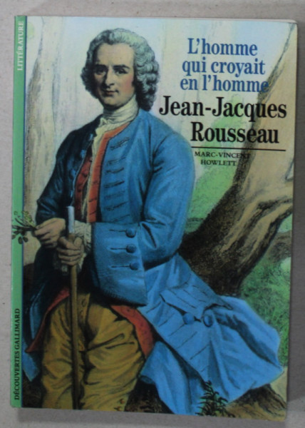 JEAN - JACQUES ROUSSEAU , L 'HOMME QUI CROYAT EN L 'HOMME par MARC - VINCENT HOWLETT , 1989
