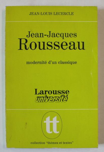 JEAN - JACQUES ROUSSEAU , MODERNITE D 'UN CLASSIQUE par JEAN - LOUIS LECERCLE , 1972