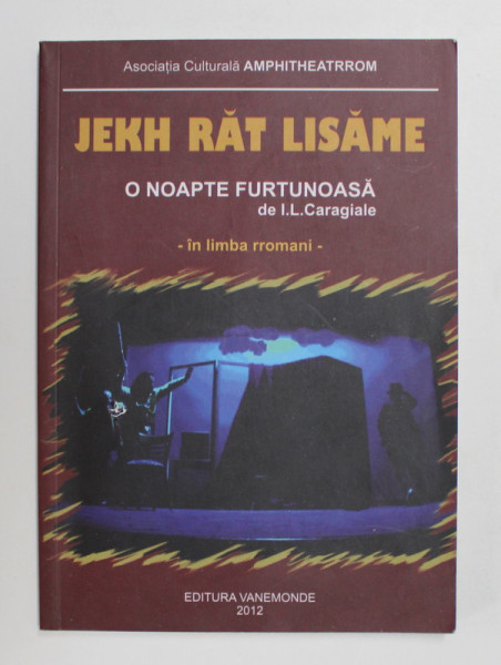 JEKH RAT LISAME - O NOAPTE FURTUNOASA de I.L. CARAGIALE , EDITIE BILINGVA ROMANA - RROMANI , 2012