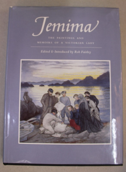 JEMIMA - THE PAINTINGS AND MEMOIRS OF A VCITORIAN LADY , edited by ROBERT FAIRLEY , 1998
