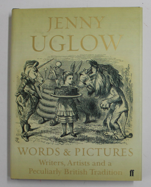 JENNY UGLOW , WORD and PICTURES , WRITERS , ARTISTS AND A PECULIARLY BRITISH TRADITION , 2008
