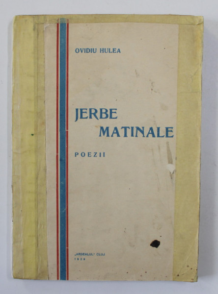 JERBE MATINALE - POEZII de OVIDIU HULEA , 1929 . DEDICATIE , COPERTA INTARITA CU BANDA ADEZIVA *