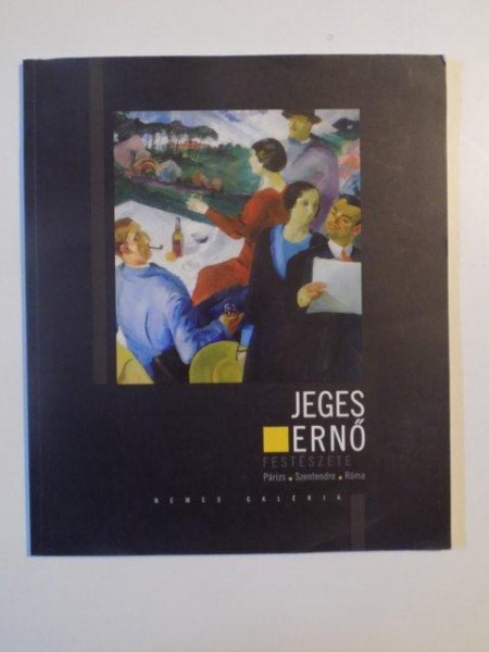 JERGES ERNO FESTESZETE , ERNO JEGES 'S PAINTING , PARIZS - SZENTENDRE - ROMA , PARIS  - SZENTENDRE - ROME , 2007