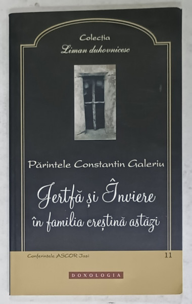 JERTFA SI INVIERE IN FAMILIA CRESTINA ASTAZI de PARINTELE CONSTANTIN GALERIU , 2015
