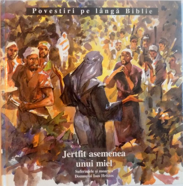 JERTFIT ASEMENEA UNUI MIEL, SUFERINTELE SI MOARTEA DOMNULUI ISUS HRISTOS de C.J. MEEUSE, ILUSTRATII de ARIE VAN DER SPEK, 1995