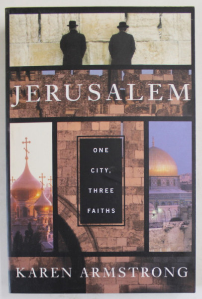JERUSALEM , ONE CITY , THREE FAITHS by KAREN ARMSTRONG , 1996
