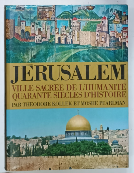 JERUSALEM , VILLE SACREE DE L 'HUMANITE , QUARANTE SIECLES D 'HISTOIRE par THEODORE KOLLEK et MOSHE PEARLMAN , 1978
