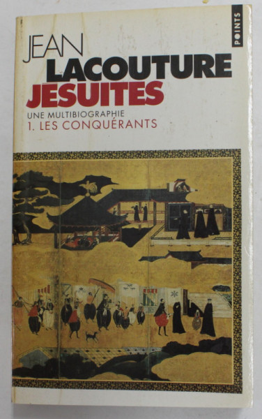 JESUITES - UNE MULTIBIOGRAPHIE 1. LES CONQUERANTS par JEAN LACOUTURE , 1991