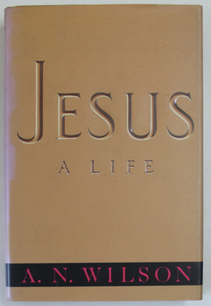 JESUS , A LIFE by A.N. WILSON , 1992