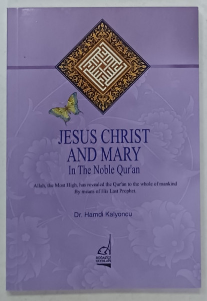 JESUS CHRIST AND MARY IN THE NOBLE QUR ' AN by Dr. HAMDI KALYONCU , 2012