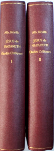 JESUS DE NAZARETH  - ETUDES CRITIQUES SUR LE ANTECEDENTS DE L ' HISTOIRE EVANGELIQUE ET LA VIE DE JESUS par ALBERT REVILLE , VOL. I - II , 1906