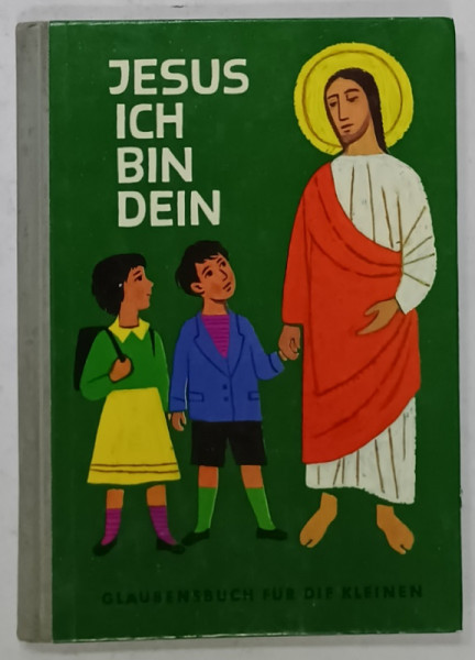 JESUS ICH BIN DEIN ( IISUS , EU SUNT AL TAU ) , CARTE PENTRU COPII IN LIMBA GERMANA , BOGAT ILUSTRATA , 1962