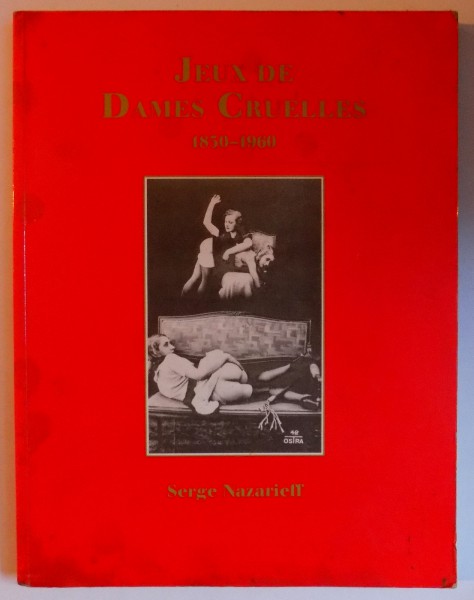 JEUX DE DAMES CRUELLES 1850 - 1960 par SERGE NAZARIEFF , 1992