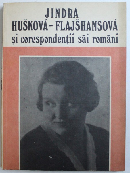 JINDRA HUSKOVA-FLAJSHANSOVA SI CORESPONDENTII SAI ROMANI, 1991 *CONTINE DEDICATIA PREFATATORULUI