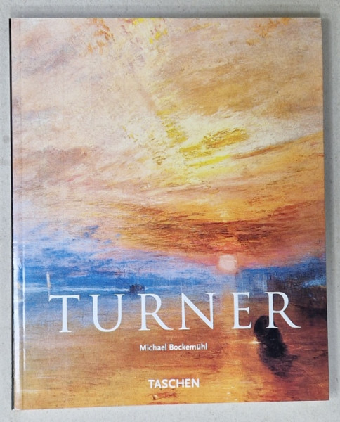 J.M.W . TURNER , 1775 - 1851  by MICHAEL BOCKEMUHL , THE WORLD OF LIGHT AND COLOUR , 2005