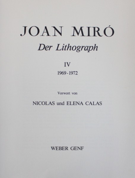 JOAN MIRO  - DER LITHOGRAPH , BAND IV : 1969 - 1972 , vorwort von NICOLAS und ELENA CALAS , 1982