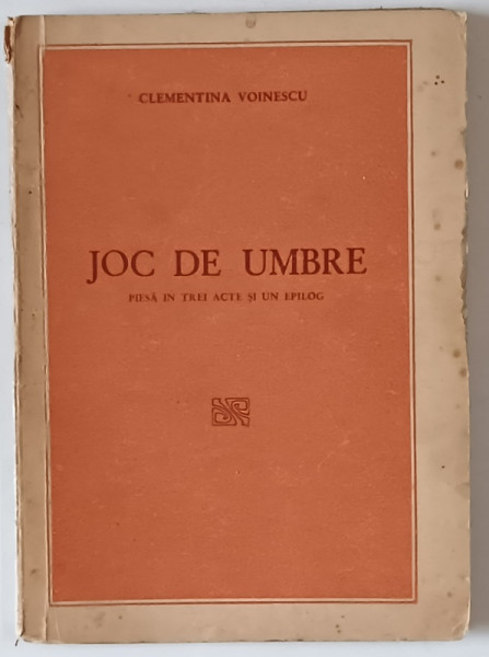JOC DE UMBRE , PIESA IN TREI ACTE SI UN EPILOG de CLEMENTINA VOINESCU , ANII '30
