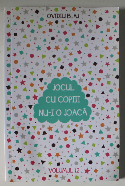 JOCUL CU COPIII NU- I O JOACA de OVIDIU BLAJ , VOLUMUL 12 , JOCURI CU SUBIECT RELIGIOS PENTRU COPII , 2014