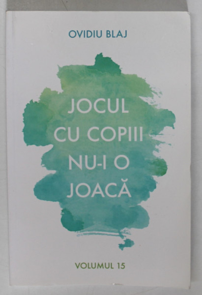 JOCUL CU COPIII NU - I O JOACA de OVIDIU BLAJ , VOLUMUL 15 , 2017