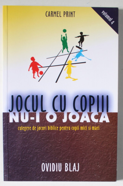 JOCUL CU COPIII NU- I O JOACA de OVIDIU BLAJ , VOLUMUL 4 , JOCURI CU SUBIECT RELIGIOS PENTRU COPII , 2004