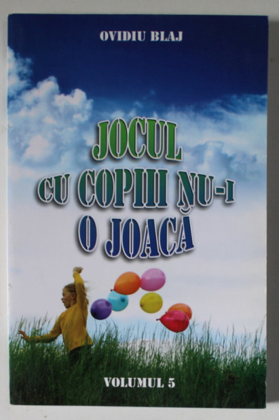 JOCUL CU COPIII NU- I O JOACA de OVIDIU BLAJ , VOLUMUL 5 , JOCURI CU SUBIECT RELIGIOS PENTRU COPII , 2007