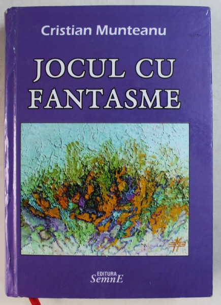 JOCUL CU FANTASME  -  PIESE INTR - UN ACT , SCENARII RADIO SI TV de CRISTIAN MUNTEANU , 2012