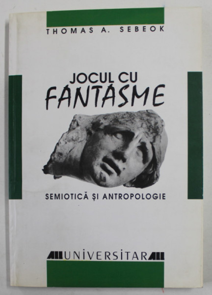 JOCUL CU FANTASME - SEMIOTICA SI ANTROPOLOGIE de THOMAS A . SEBEOK , 2002