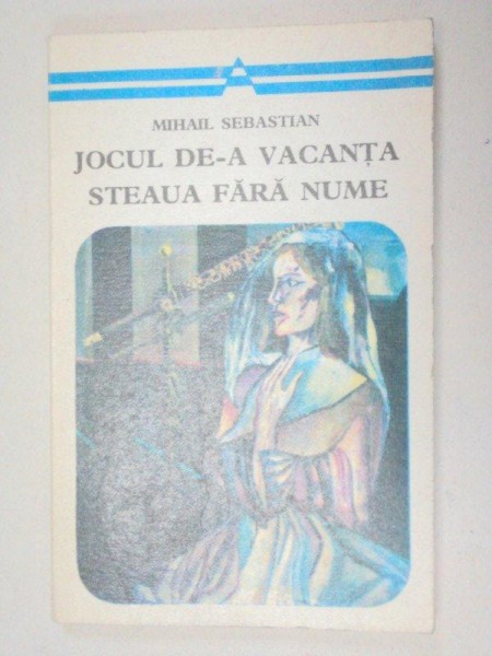 JOCUL DE-A VACANTA/STEAUA FARA NUME-MIHAIL SEBASTIAN  1975