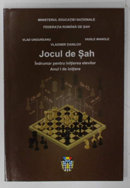 JOCUL DE SAH , INDRUMAR PENTRU INITIEREA ELEVILOR , ANUL I DE INITIERE de VLAD UNGUREANU ...VLADIMIR DANILOV , 2010