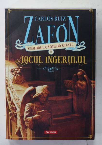JOCUL INGERULUI de CARLOS RUIZ ZAFON , SERIA CIMITIRUL CARTILOR UITATE , VOLUMUL II , 2023