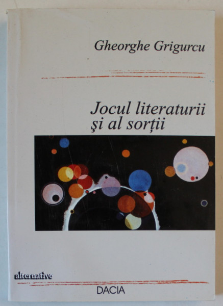 JOCUL LITERATURII SI AL SORTII de GHEORGHE GRIGURCU , 2003