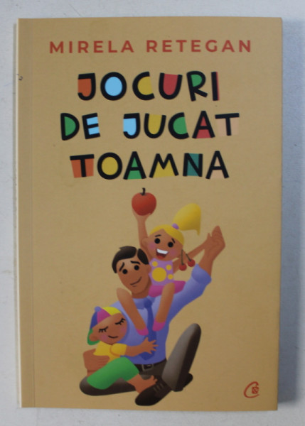 JOCURI DE JUCAT TOAMNA de MIRELA RETEGAN , ilustratii de ANCA CERNEA , 2018