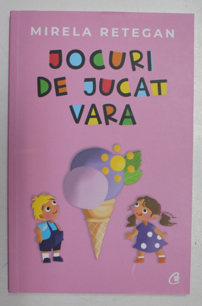 JOCURI DE JUCAT VARA , ilustratii de ANCA CERNEA , de MIRELA RETEGAN , 2020