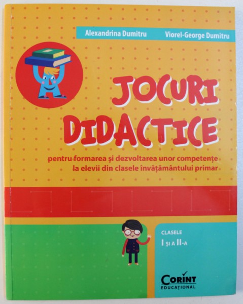 JOCURI DIDACTICE PENTRU FORMAREA SI DEZVOLTAREA  UNOR COMPETENTE LA ELEVII DIN CLASELE INAVATAMANTULUI  PRIMAR de ALEXANDRINA  DUMITRU si VIOREL  - GEORGE DUMITRU , 2013