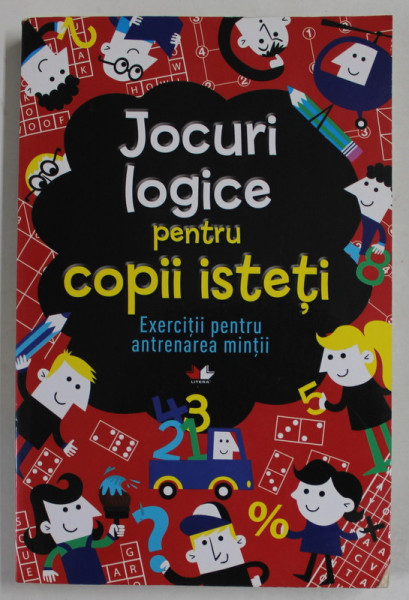 JOCURI LOGICE PENTRU COPII ISTETI , EXECITII PENTRU ANTRENAREA MINTII de GARETH MOORE , ilustratii CHRIS DICKASON , 2019