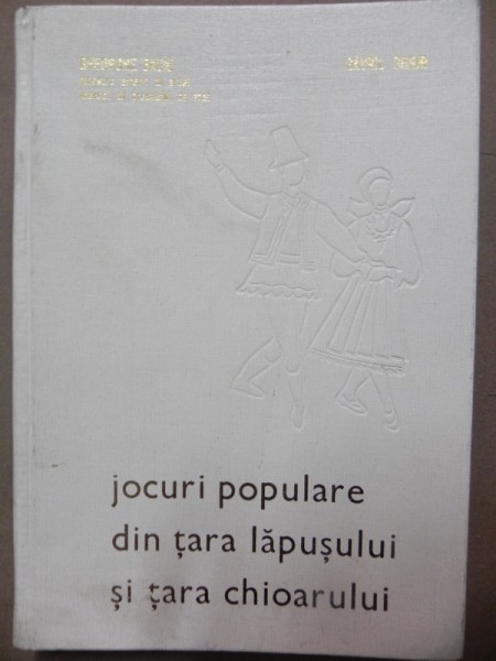 JOCURI POPULARE DIN TARA LAPUSULUI SI TARA CHIOARELUI - GHEORGHE BACIU  BAIA AMRE  1973  VOL II