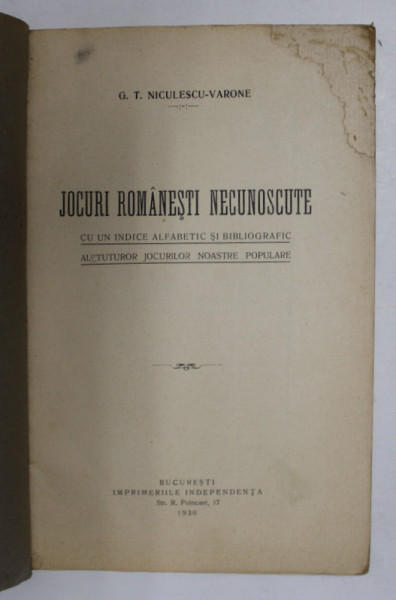 JOCURI ROMANESTI NECUNOSCUTE CU UN INDICE ALFABETIC SI BIBLIOGRAFIC AL TUTUROR JOCURILOR NOASTRE POPULARE de G. T. NICULESCU VARONE , BUCURESTI 1930